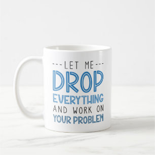 Lass mir alles fallen lassen und an deinem Problem Kaffeetasse