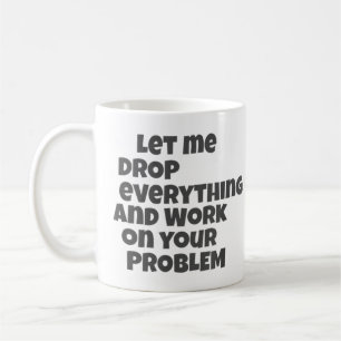 Lass mir alles fallen lassen und an deinem Problem Kaffeetasse