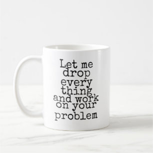 Lass mir alles fallen lassen und an deinem Problem Kaffeetasse