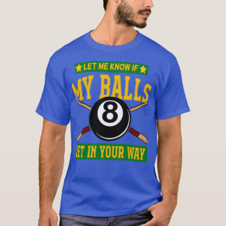 Lass mir Bescheid, wenn meine Bälle dir in die Que T-Shirt