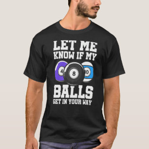 Lass mir Bescheid, wenn meine Bälle in deinen Weg T-Shirt