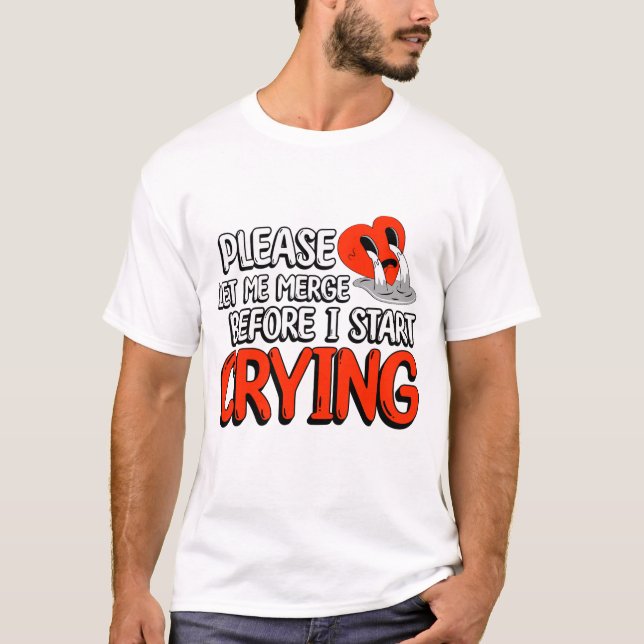 Lass mir bitte Merge, bevor ich anfange, mich zu w T-Shirt (Vorderseite)