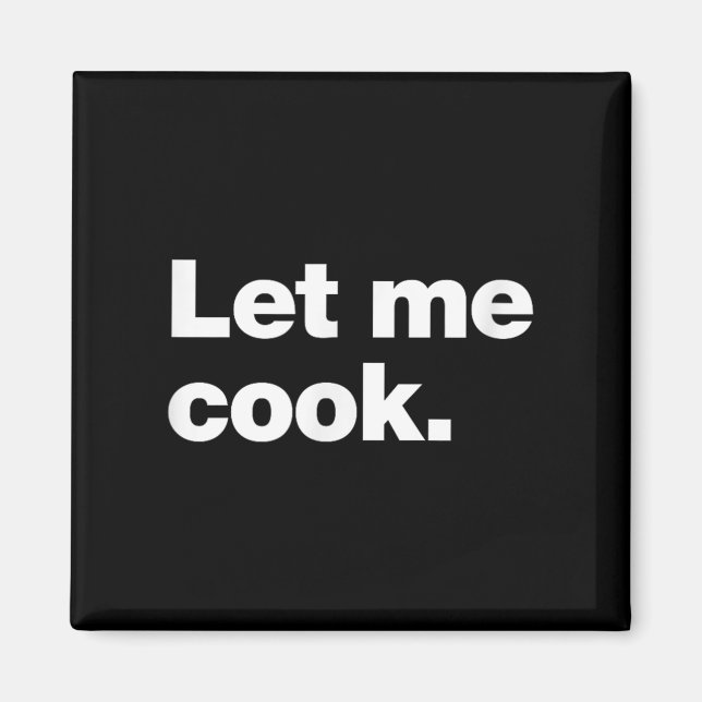 Lass mir Cook Meme Zitat für Kreative, Programmier Magnet (Vorne)
