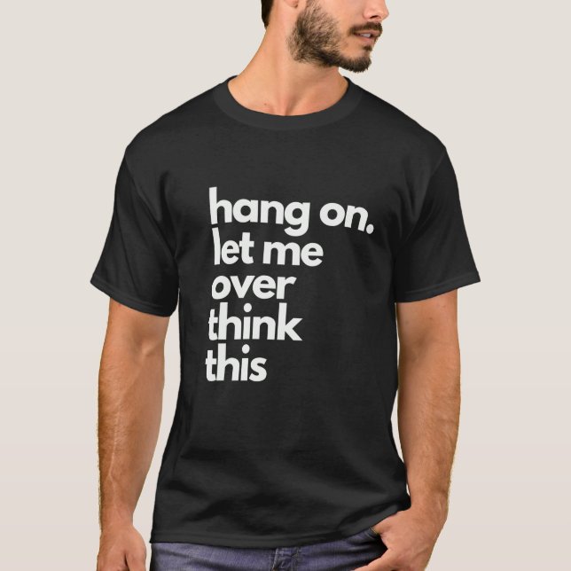 lass mir, darüber nachzudenken T-Shirt (Vorderseite)