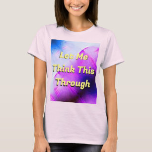 Lass mir das durch T - Shirt denken