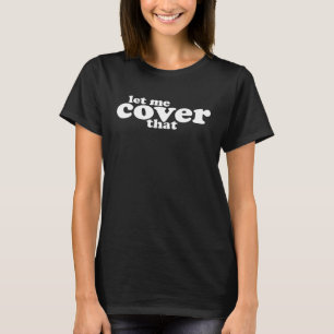 Lass mir decken, dass Versicherungsmakler Insuranc T-Shirt