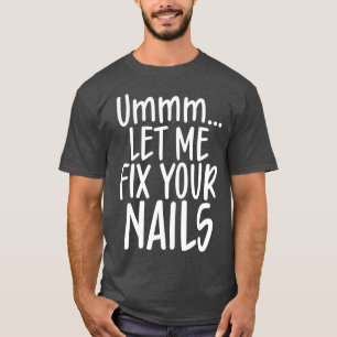 Lass mir, deine Nägel zu reparieren niedlichen Nag T-Shirt