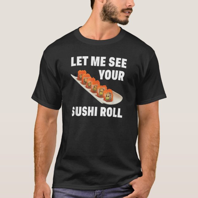 Lass mir deinen Sushi Roll japanischen Food Pun Jo T-Shirt (Vorderseite)