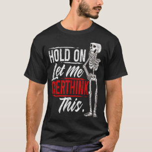 Lass mir, diesen Moment zu überdenken, Lass mir, d T-Shirt