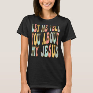 Lass mir, dir von meinem Jesus Christus zu erzähle T-Shirt