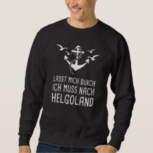 Lass mir durch muss ich nach Helgoland Urlaub Sweatshirt