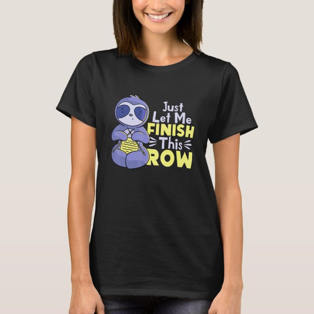Lass mir einfach, die Row Sloth Knett zu beenden T-Shirt (Vorderseite)