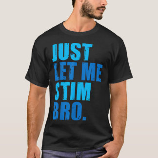 Lass mir einfach Stim Bro Blue Autismus Bewusstsei T-Shirt