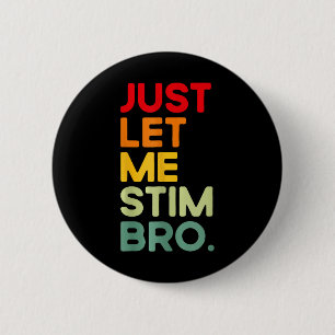 Lass mir einfach Stim Bro Funny Autismus Bewusstse Button