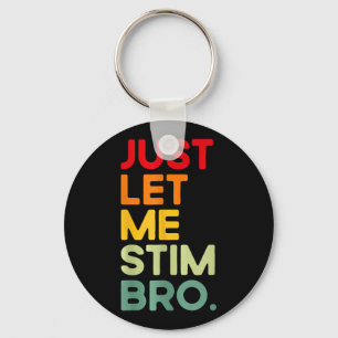 Lass mir einfach Stim Bro Funny Autismus Bewusstse Schlüsselanhänger