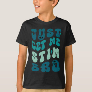 Lass mir einfach Stim Bro Funny Autismus Bewusstse T-Shirt