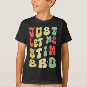 Lass mir einfach Stim Bro Funny Autismus Bewusstse T-Shirt