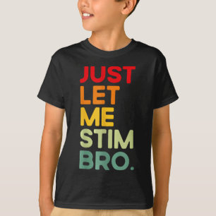 Lass mir einfach Stim Bro Funny Autismus Bewusstse T-Shirt