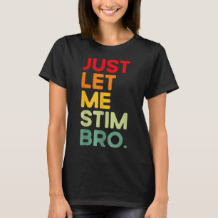 Lass mir einfach Stim Bro Funny Autismus Bewusstse T-Shirt