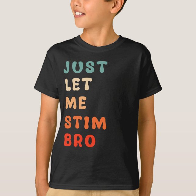 Lass mir einfach Stim Bro Funny Autismus Bewusstse T-Shirt (Vorderseite)