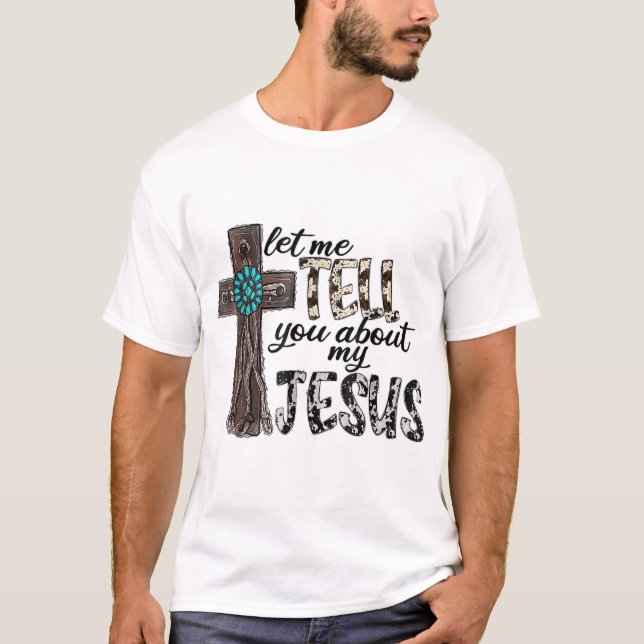 Lass mir erzähle dir von meinem Jesus-hölzern West T-Shirt (Vorderseite)