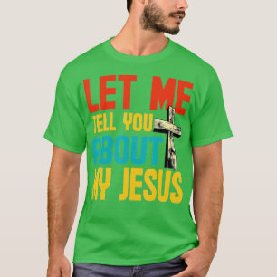 Lass mir erzähle von meinem Jesus, glaube Gott Bib T-Shirt