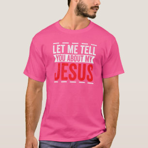 Lass mir erzähle von meinem Jesus, glaube Gott Bib T-Shirt