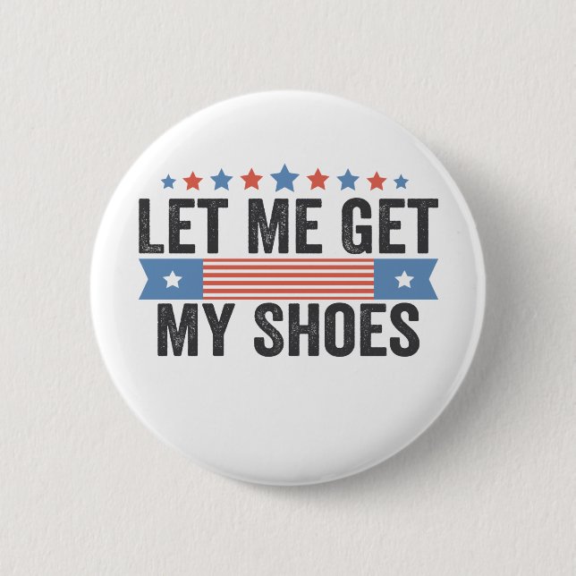 Lass mir Holen meine Schuhe amerikanische Wahl Tru Button (Vorderseite)