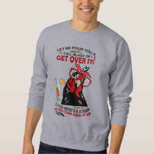 LASS MIR, IHNEN EIN GROSSES GLAS ÜBER Hühner ZU GE Sweatshirt