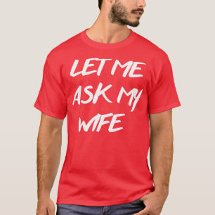 lass mir meine Ehefrau 2 gefragt T-Shirt