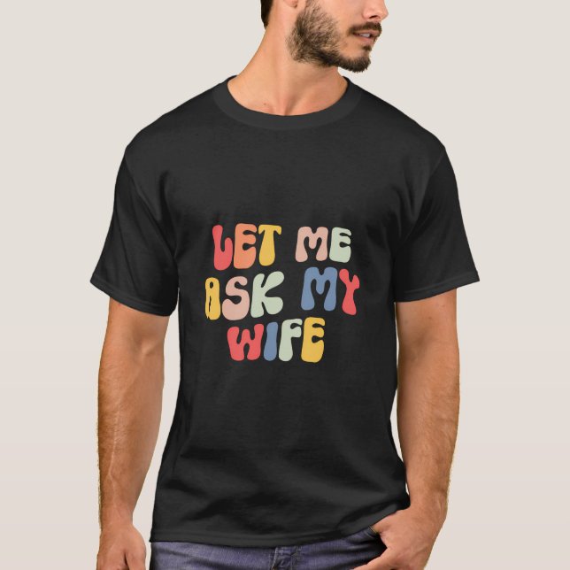 Lass mir meine Ehefrau Gefragt T-Shirt (Vorderseite)