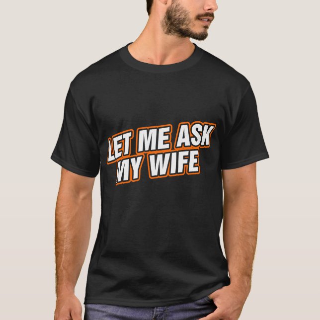 Lass mir meine Ehefrau Gefragt T-Shirt (Vorderseite)