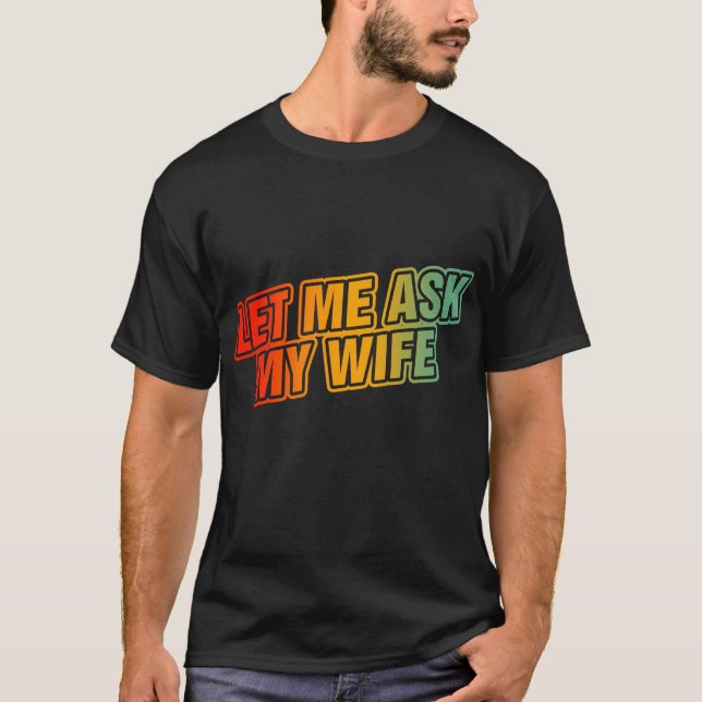 Lass mir meine Ehefrau Gefragt T-Shirt (Vorderseite)