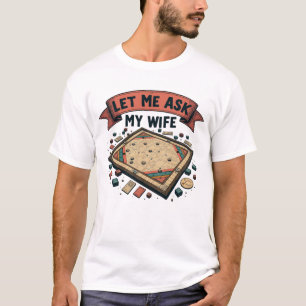 Lass mir meine Ehefrau vor dem nächsten Frag T-Shirt
