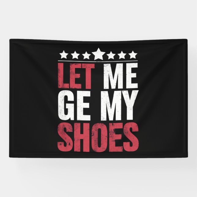 Lass mir meine Schuhe Trump Funny Quote Sprichwort Banner (Horizontal)