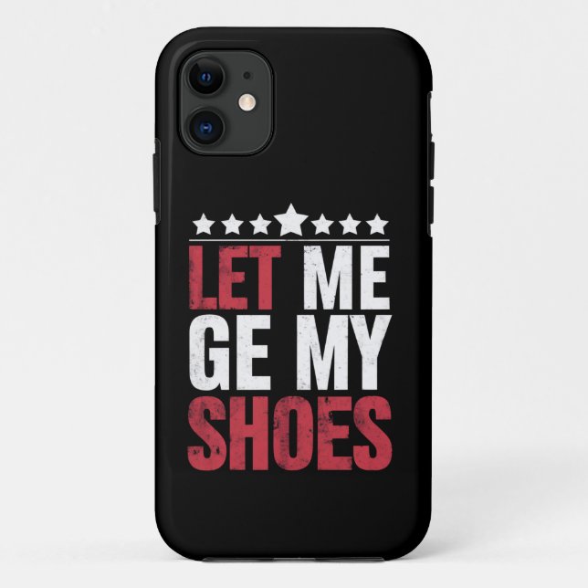 Lass mir meine Schuhe Trump Funny Quote Sprichwort Case-Mate iPhone Hülle (Rückseite)