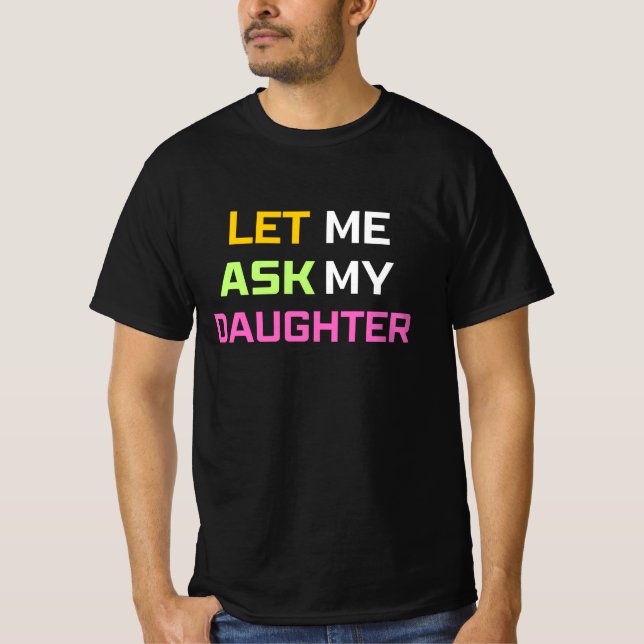 lass mir, meine Tochter fragen T-Shirt (Vorderseite)