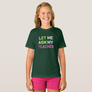 lass mir, meinen Lehrer fragen T-Shirt