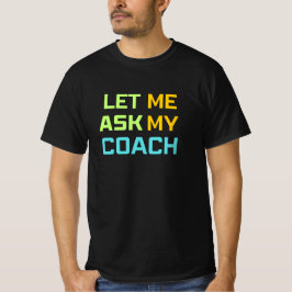 lass mir, meinen Trainer fragen T-Shirt