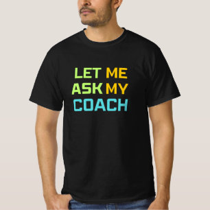 lass mir, meinen Trainer fragen T-Shirt