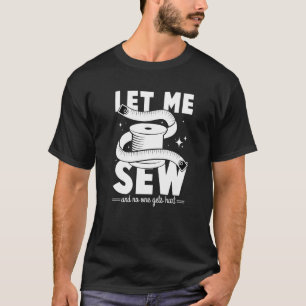 Lass mir Nähen und niemand wird verletzt T-Shirt