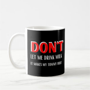 Lass mir nicht Milch trinken, das macht mein Tummy Kaffeetasse