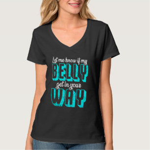 Lass mir, ob mein Bauch in deinen Weg kommt Bauch T-Shirt
