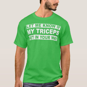 Lass mir, ob meine Triceps dir in die Quere kommen T-Shirt