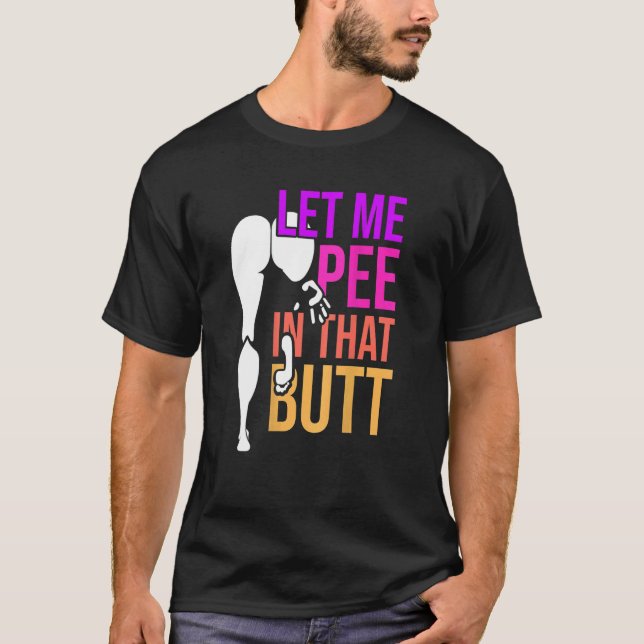 Lass mir Piss in diesem Hintern Sprichwort 2 T-Shirt (Vorderseite)