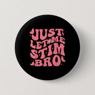 Lass mir Stim Bro Funny Autism Awareness Groovy Button
