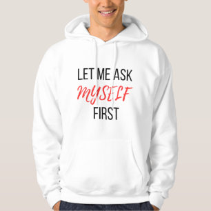 lass mir zuerst mein Selbst gefragt Hoodie