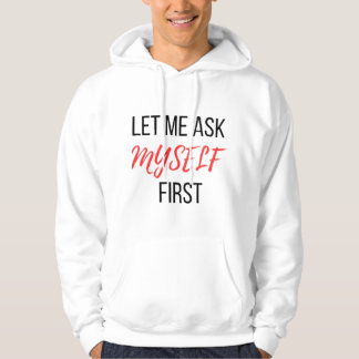 lass mir zuerst mein Selbst gefragt Hoodie