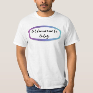 lass morgen heute sein T-Shirt