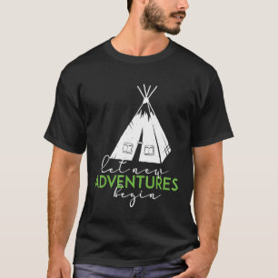 Lass New Adventures Beginnen - Camping im Freien T T-Shirt